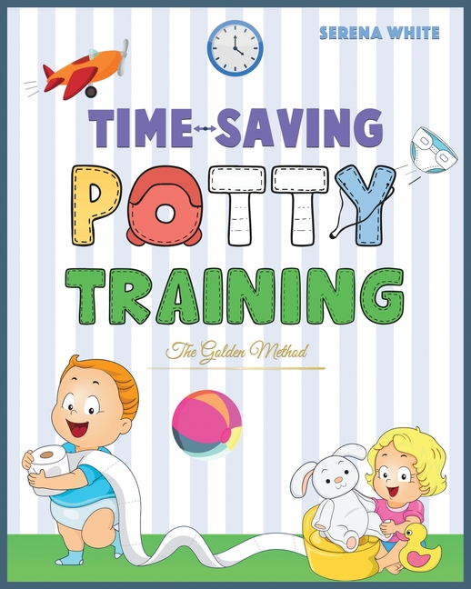  Time-Saving Potty Training: The Golden Method Potty Train Your Little Boys and Girls in Less Then 3 Days The Stress Free Guide You Are Waiting For