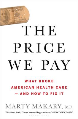Price We Pay: What Broke American Health Care--And How to Fix It