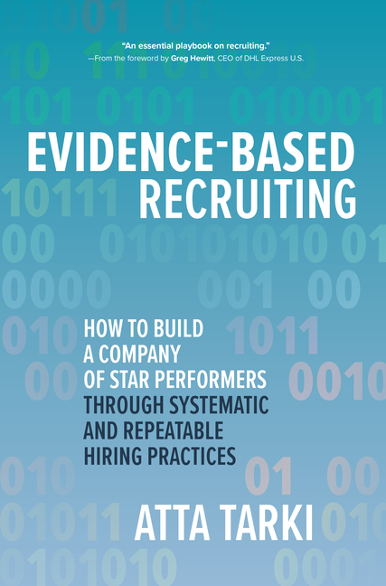 Evidence-Based Recruiting: How to Build a Company of Star Performers Through Systematic and Repeatab