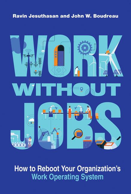  Work Without Jobs: How to Reboot Your Organization's Work Operating System