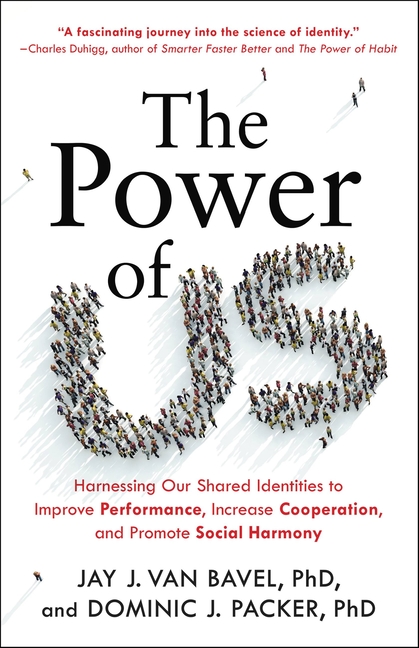 Power of Us: Harnessing Our Shared Identities to Improve Performance, Increase Cooperation, and Prom