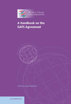 Handbook on the Gats Agreement: A Wto Secretariat Publication