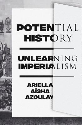  Potential History: Unlearning Imperialism