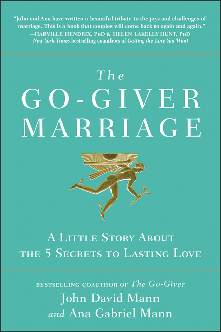 Go-Giver Marriage: A Little Story about the Five Secrets to Lasting Love