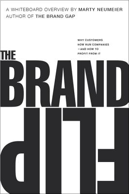 Brand Flip: Why Customers Now Run Companies and How to Profit from It