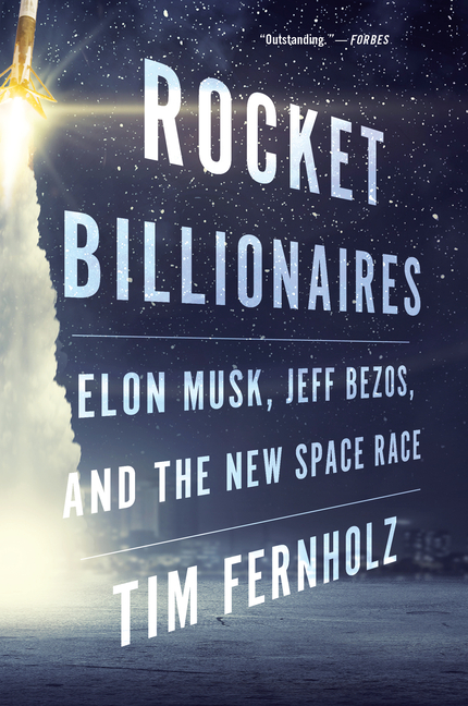 Rocket Billionaires Elon Musk, Jeff Bezos, and the New Space Race