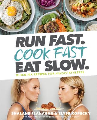  Run Fast. Cook Fast. Eat Slow.: Quick-Fix Recipes for Hangry Athletes: A Cookbook