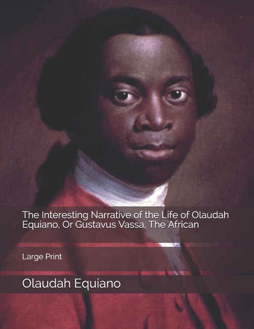 The Interesting Narrative of the Life of Olaudah Equiano, Or Gustavus Vassa, The African: Large Print