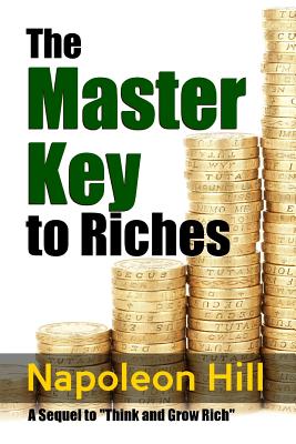 Master Key to Riches - A Sequel to Think and Grow Rich