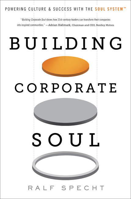 Building Corporate Soul Powering Culture & Success with the Soul System(tm)