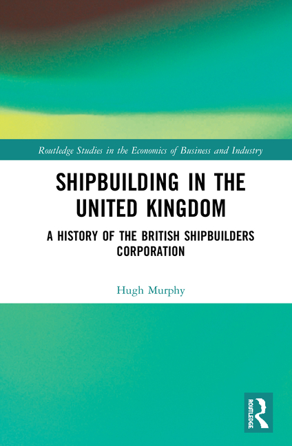 Shipbuilding in the United Kingdom A History of the British Shipbuilders Corporation
