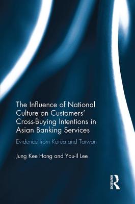 The Influence of National Culture on Customers' Cross-Buying Intentions in Asian Banking Services: Evidence from Korea and Taiwan