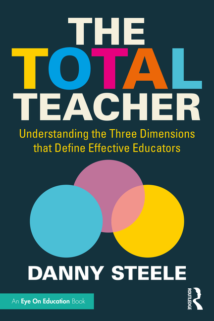 The Total Teacher: Understanding the Three Dimensions that Define Effective Educators