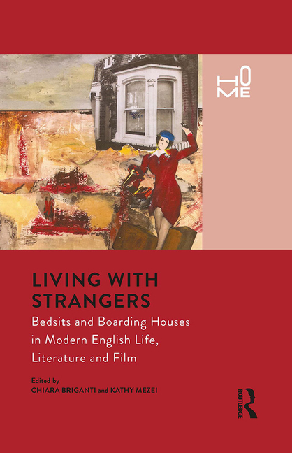 Living with Strangers: Bedsits and Boarding Houses in Modern English Life, Literature and Film