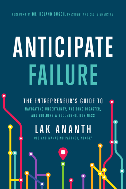 Anticipate Failure: The Entrepreneur's Guide to Navigating Uncertainty, Avoiding Disaster, and Building a Successful Business