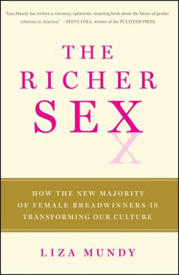 Richer Sex: How the New Majority of Female Breadwinners Is Transforming Sex, Love, and Family
