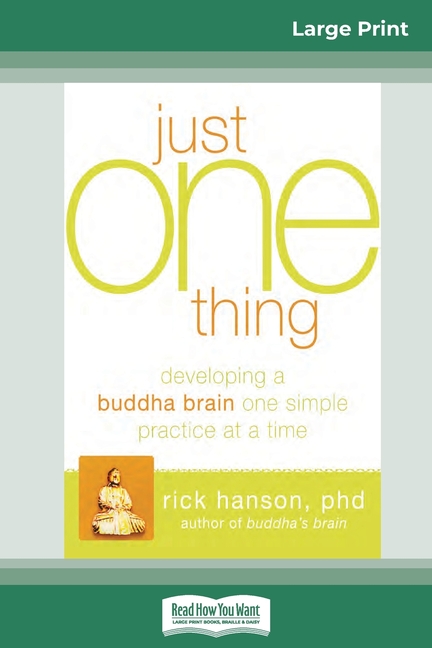  Just One Thing: Developing a Buddha Brain One Simple Practice at a Time (16pt Large Print Edition)