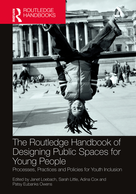 Routledge Handbook of Designing Public Spaces for Young People: Processes, Practices and Policies fo