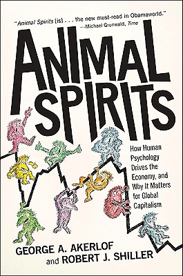  Animal Spirits: How Human Psychology Drives the Economy, and Why It Matters for Global Capitalism