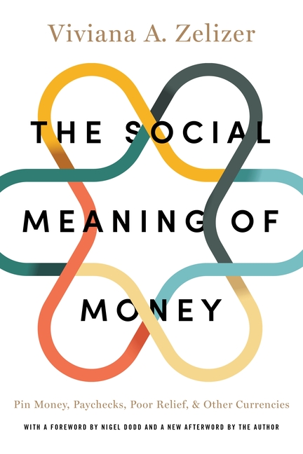 The Social Meaning of Money: Pin Money, Paychecks, Poor Relief, and Other Currencies (Revised)