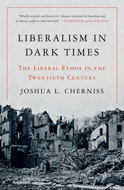  Liberalism in Dark Times: The Liberal Ethos in the Twentieth Century