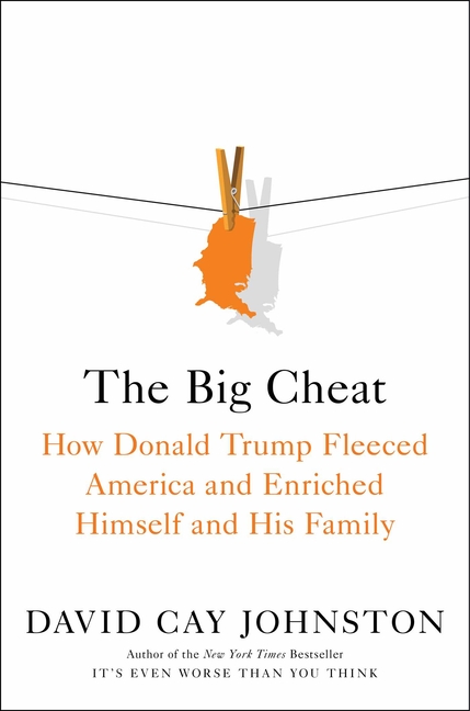 Big Cheat: How Donald Trump Fleeced America and Enriched Himself and His Family