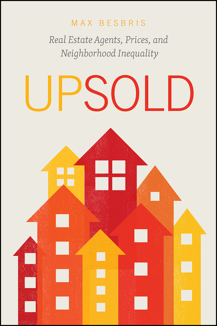  Upsold: Real Estate Agents, Prices, and Neighborhood Inequality