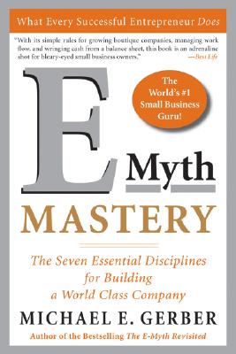 E-Myth Mastery The Seven Essential Disciplines for Building a World-Class Company
