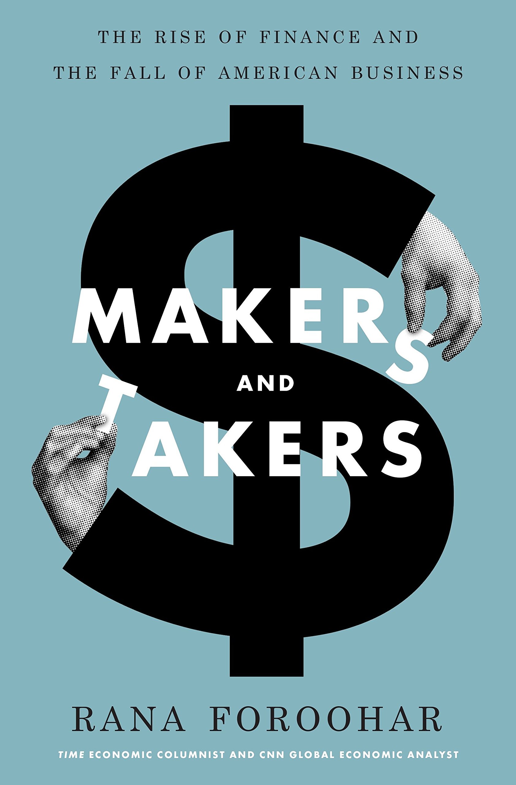 Makers and Takers The Rise of Finance and the Fall of American Business