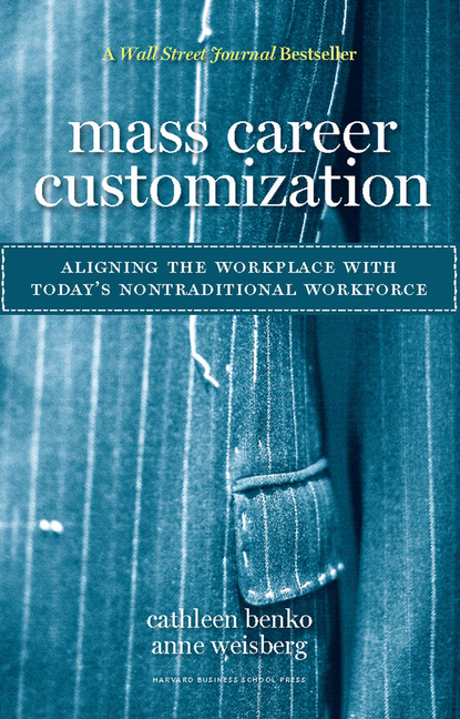  Mass Career Customization: Aligning the Workplace with Today's Nontraditional Workforce