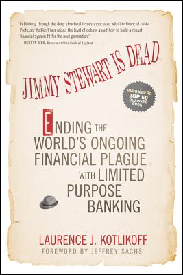  Jimmy Stewart Is Dead: Ending the World's Ongoing Financial Plague with Limited Purpose Banking