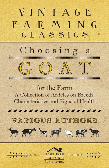 Choosing a Goat for the Farm - A Collection of Articles on Breeds, Characteristics and Signs of Heal