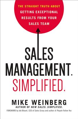 Sales Management. Simplified.: The Straight Truth about Getting Exceptional Results from Your Sales 