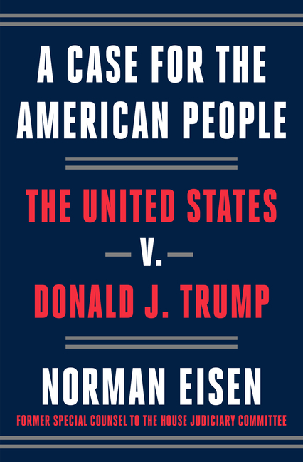 A Case for the American People: The United States V. Donald J. Trump