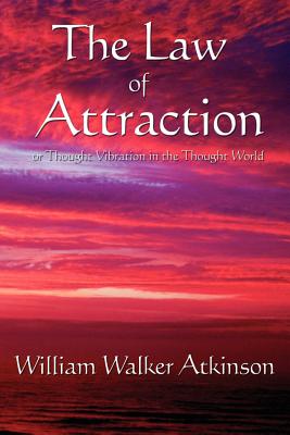 Law of Attraction: Or Thought Vibration in the Thought World