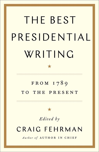 Best Presidential Writing: From 1789 to the Present