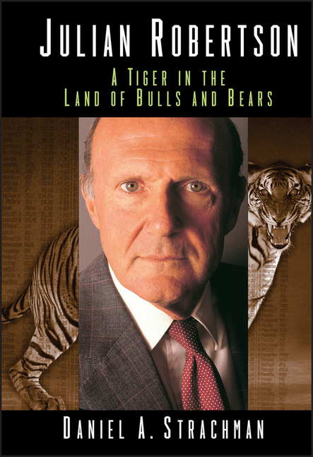 Julian Robertson A Tiger in the Land of Bulls and Bears