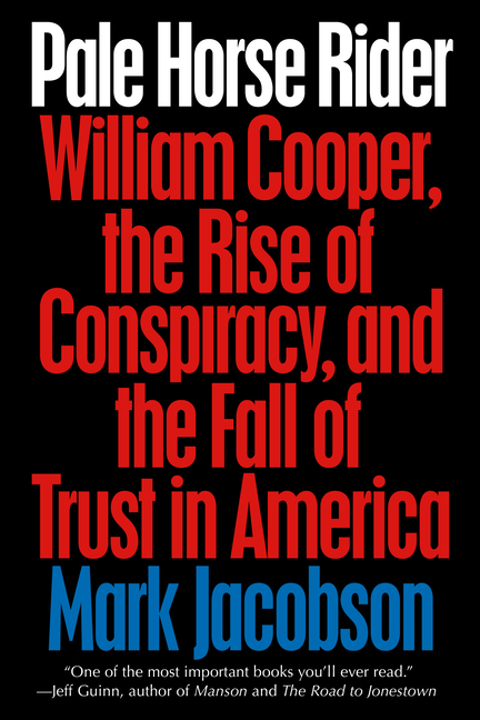  Pale Horse Rider: William Cooper, the Rise of Conspiracy, and the Fall of Trust in America