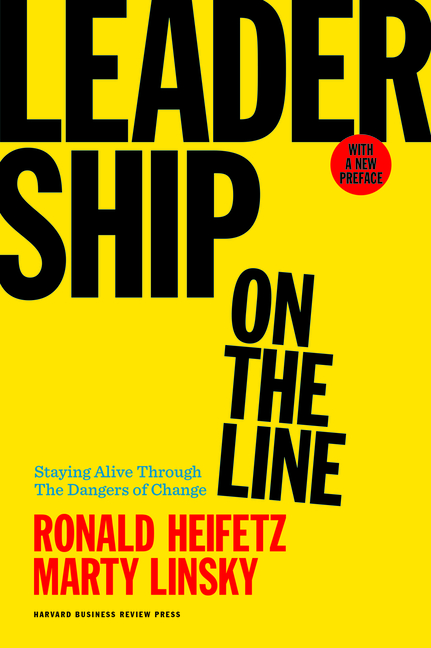 Leadership on the Line: Staying Alive Through the Dangers of Change (Revised)