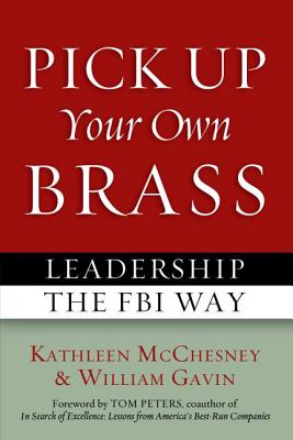 Pick Up Your Own Brass: Leadership the FBI Way