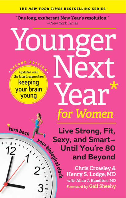  Younger Next Year for Women: Live Strong, Fit, Sexy, and Smart--Until You're 80 and Beyond (Revised)