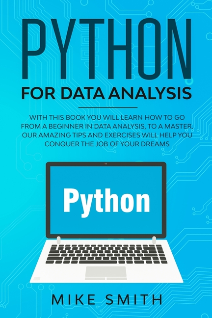  Python for data analysis: With this book you will learn how to go from a beginner in data analysis, to a master. Our amazing tips and exercises