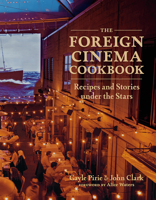 Foreign Cinema Cookbook: Recipes and Stories Under the Stars