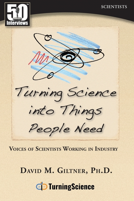 Turning Science Into Things People Need: Voices of Scientists Working in Industry