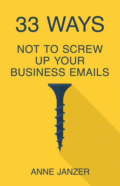  33 Ways Not to Screw Up Your Business Emails