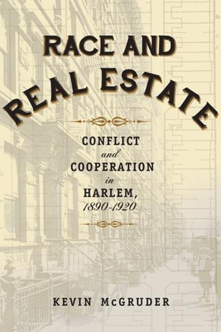 Race and Real Estate: Interracial Conflict and Co-Existence in Harlem, 1890-1920