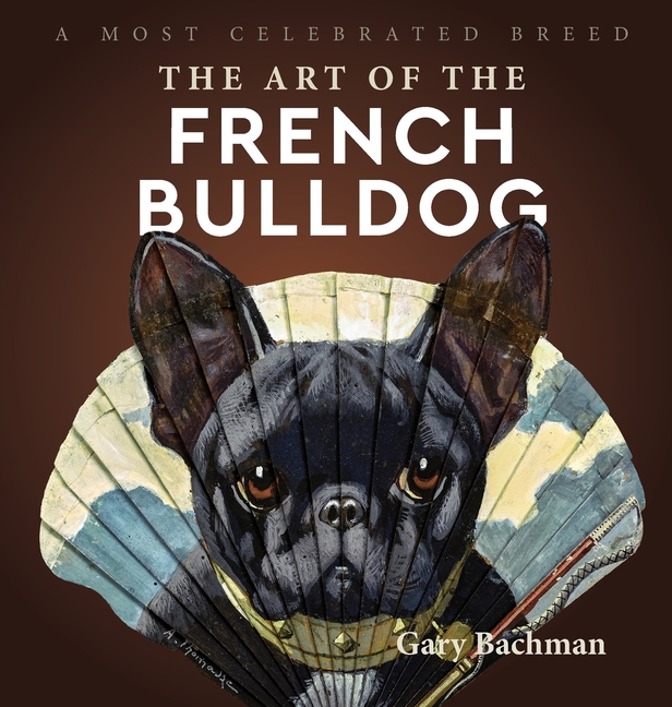 Art of the French Bulldog: A Most Celebrated Breed
