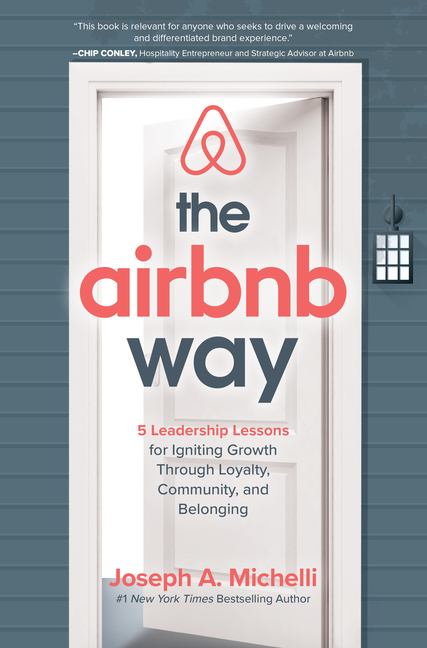 Airbnb Way: 5 Leadership Lessons for Igniting Growth Through Loyalty, Community, and Belonging