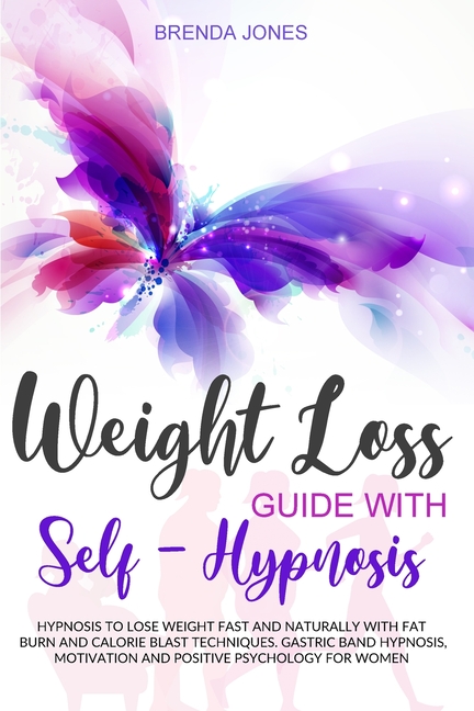 Weight Loss Guide with Self-Hypnosis: Hypnosis to Lose Weight Fast and Naturally with Fat Burn and C