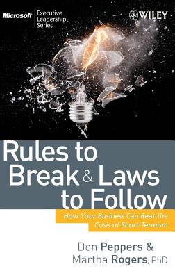  Rules to Break and Laws to Follow: How Your Business Can Beat the Crisis of Short-Termism